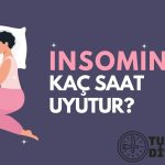 insomin Kaç Saat Uyutur?
