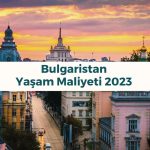 Bulgaristan Yaşam Maliyeti 2023