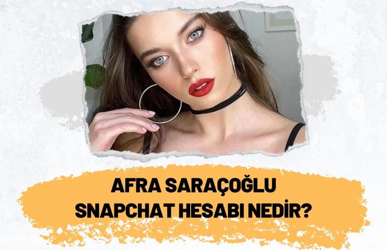 Afra Saraçoğlu Snapchat Hesabı Nedir?