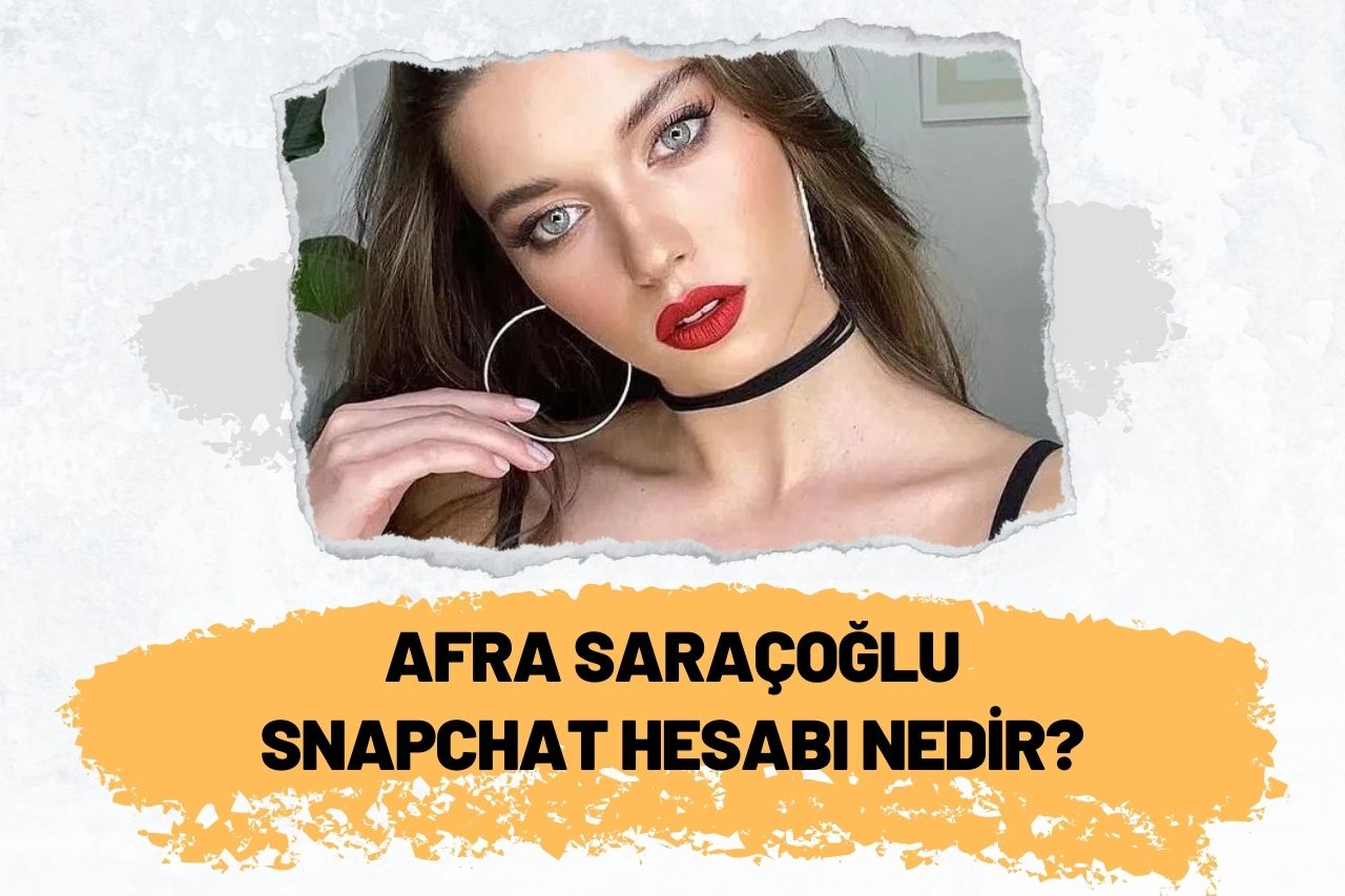Afra Saraçoğlu Snapchat Hesabı Nedir?