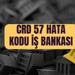 CRD 57 Hata Kodu iş Bankası: Kartınız Neden Çalışmıyor?