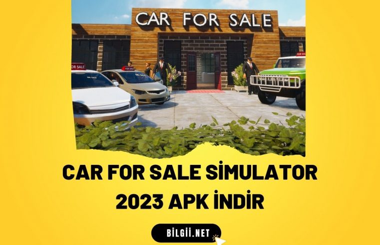Car For Sale Simulator 2023 APK indir: Otomobil Satış Simülasyonu