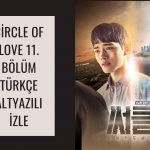 Circle Of Love 11. Bölüm Türkçe Altyazılı izle 2023
