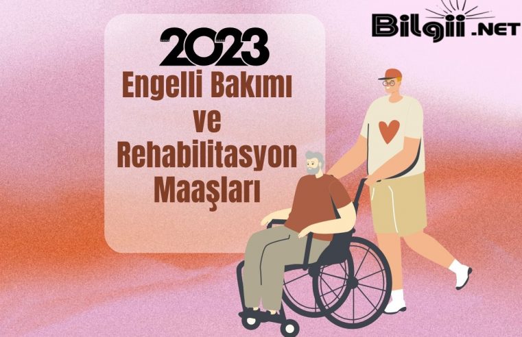 Engelli Bakımı ve Rehabilitasyon Maaşları