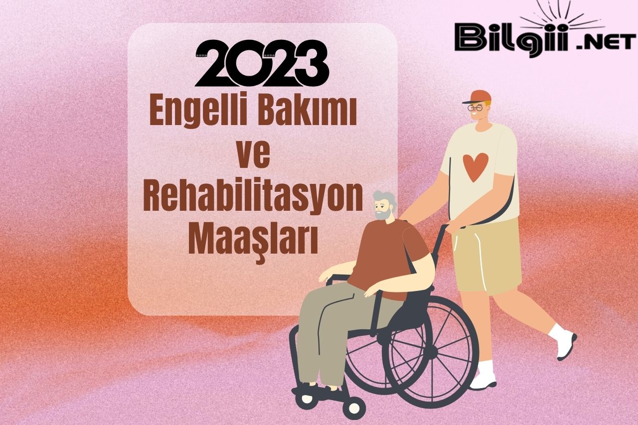 Engelli Bakımı ve Rehabilitasyon Maaşları 2023
