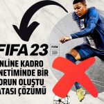 Fifa 23 Online Kadro Denetiminde Bir Sorun Oluştu Hatası Çözümü