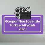 Gaspar Noe Love izle Türkçe Altyazılı 2023: Bir Aşk Hikayesi