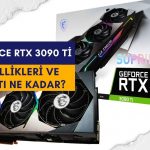 GeForce RTX 3090 ti özellikleri ve fiyatı ne kadar?