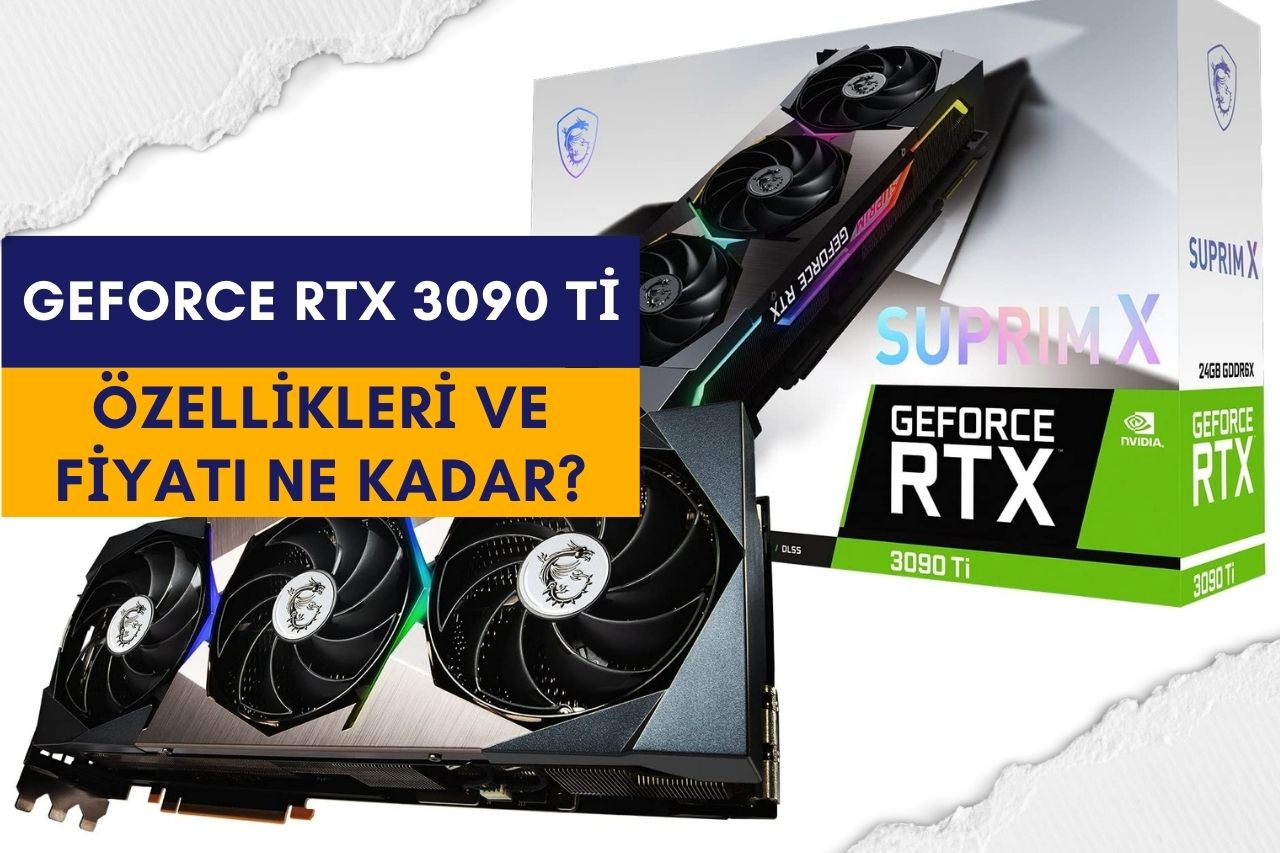 GeForce RTX 3090 ti özellikleri ve fiyatı ne kadar?