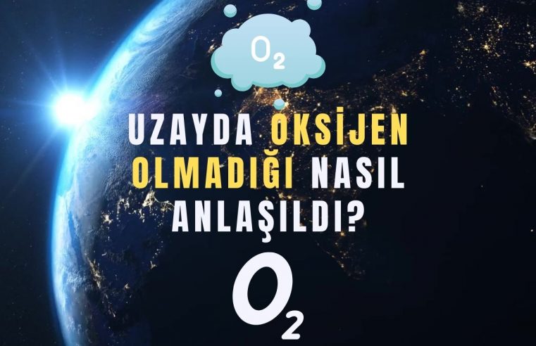 Uzayda Oksijen Olmadığı Nasıl Anlaşıldı?