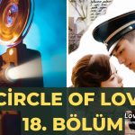 Circle of Love 18. Bölüm Türkçe İzle 2023