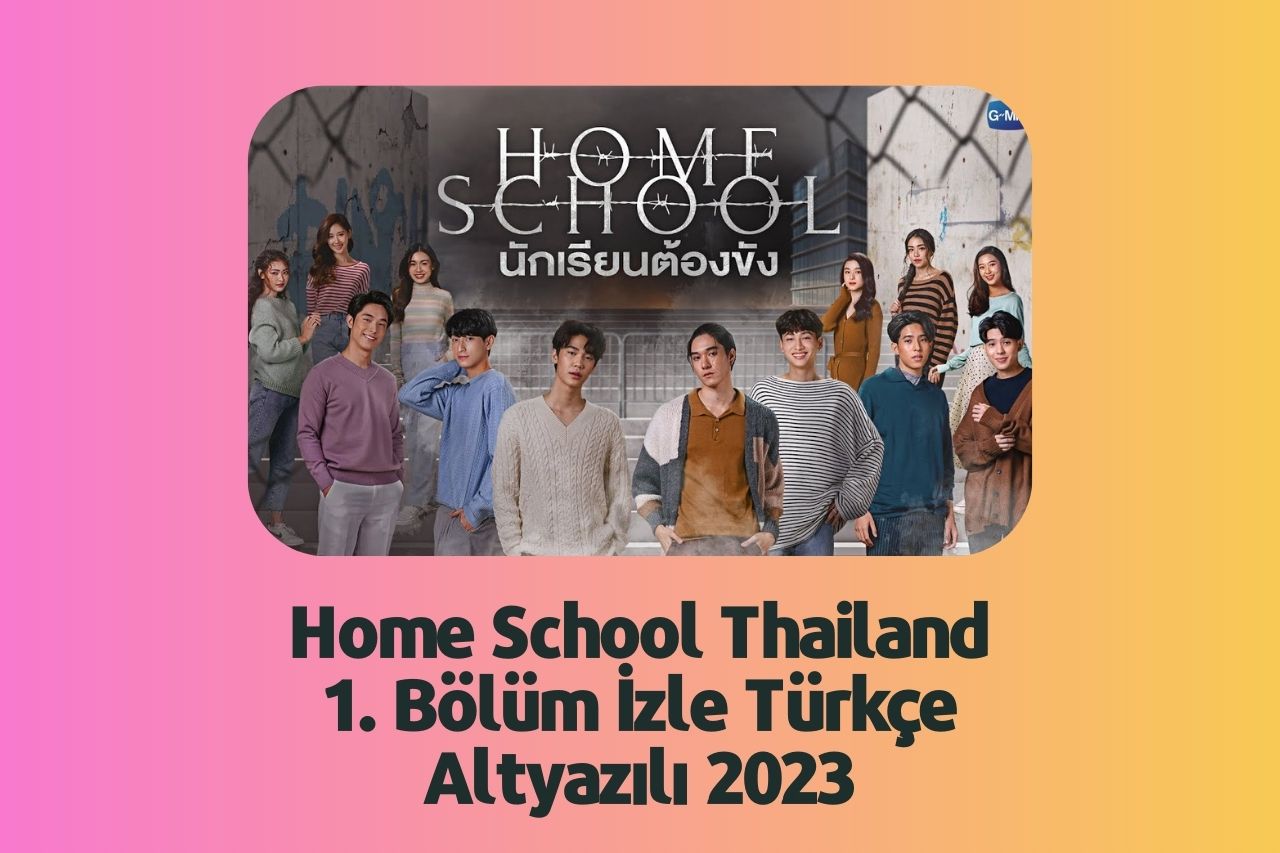 Home School Thailand 1. Bölüm İzle Türkçe Altyazılı 2023
