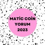 Matic Coin Yorum 2023