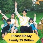 Please Be My Family 25 Bölüm Türkçe Altyazılı izle
