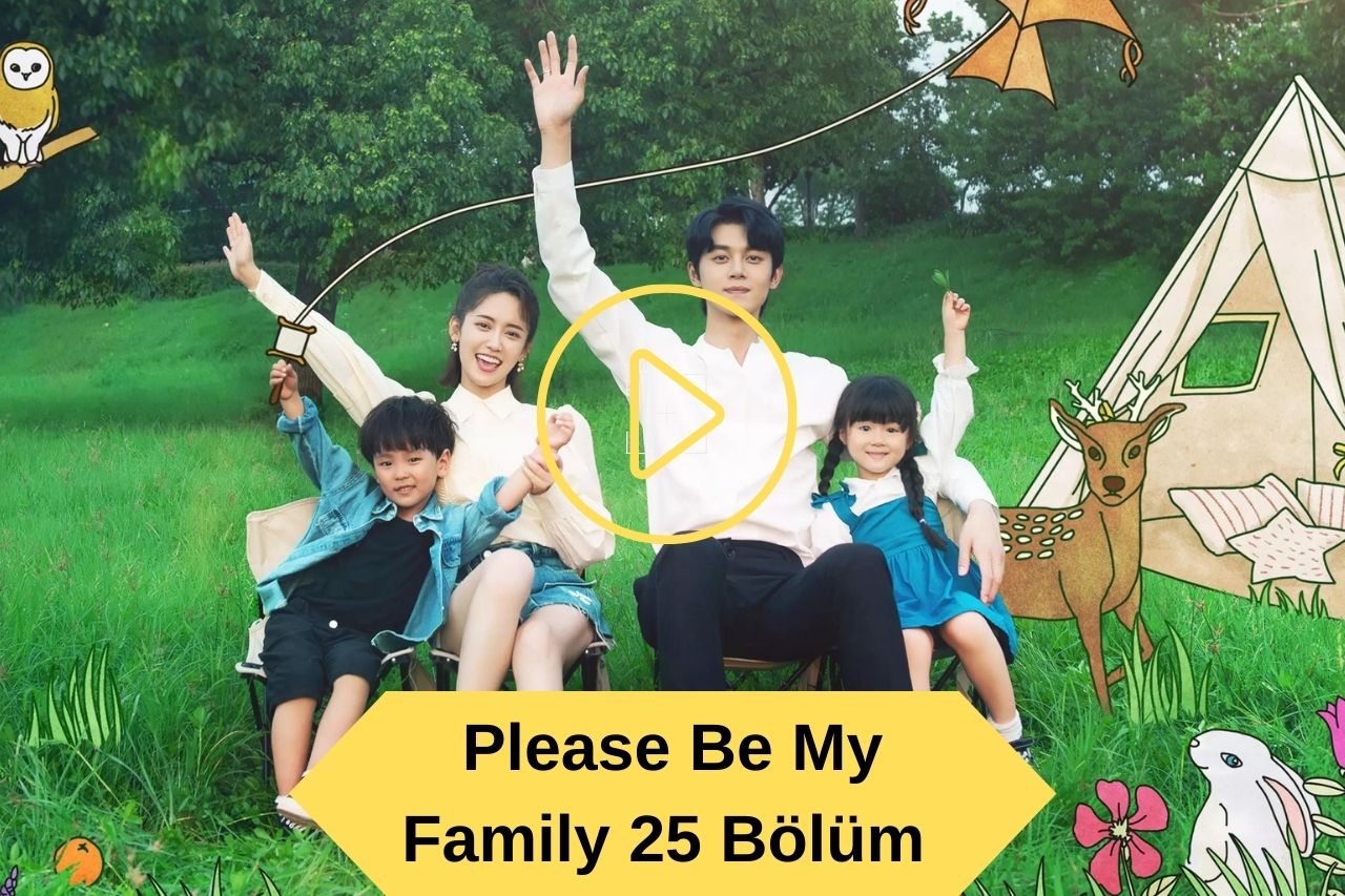 Please Be My Family 25 Bölüm Türkçe Altyazılı izle