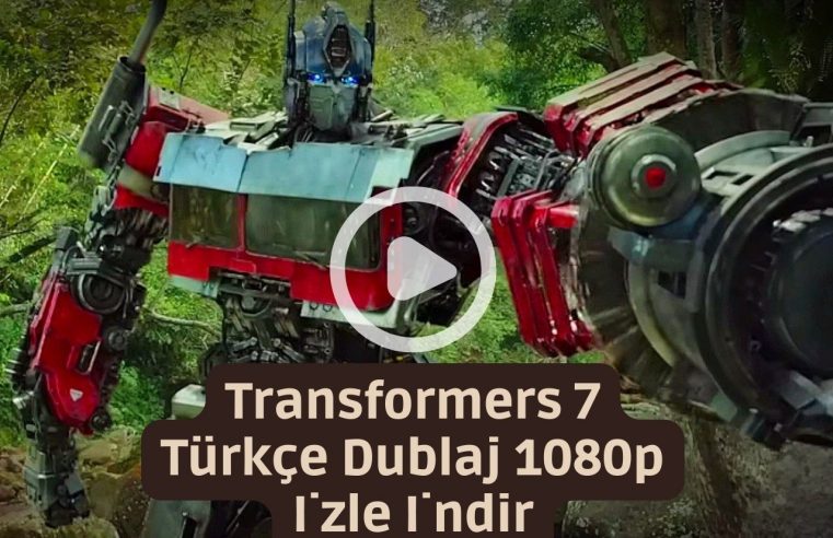 Transformers 7 Türkçe Dublaj 1080p İzle İndir