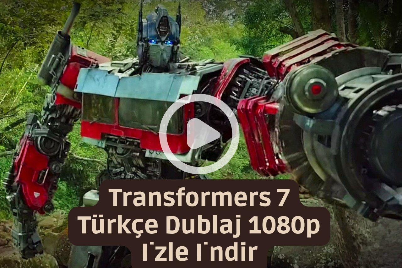 Transformers 7 Türkçe Dublaj 1080p İzle İndir