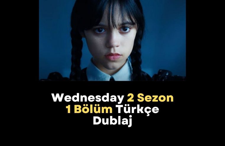 Wednesday 2 Sezon 1 Bölüm Türkçe Dublaj